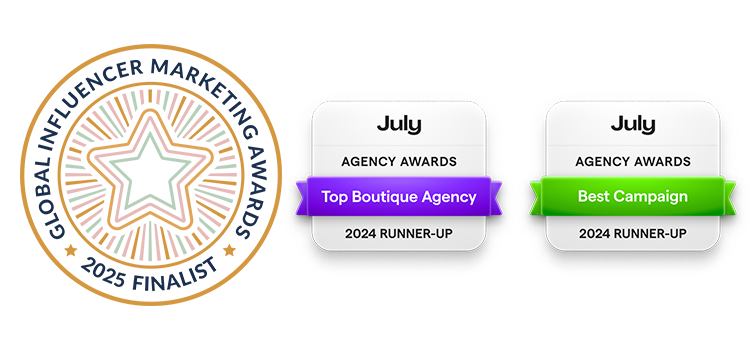 Global Influencer Marketing Awards 2025 finalist, July Agency Awards Top Boutique Agency and Best Campaign 2024 runner-up